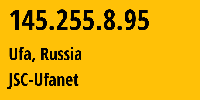 IP address 145.255.8.95 (Ufa, Bashkortostan Republic, Russia) get location, coordinates on map, ISP provider AS24955 JSC-Ufanet // who is provider of ip address 145.255.8.95, whose IP address