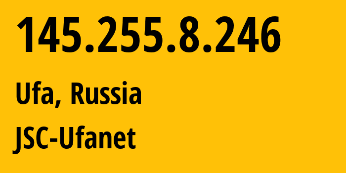 IP address 145.255.8.246 (Ufa, Bashkortostan Republic, Russia) get location, coordinates on map, ISP provider AS24955 JSC-Ufanet // who is provider of ip address 145.255.8.246, whose IP address