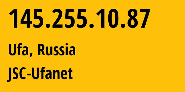 IP address 145.255.10.87 (Ufa, Bashkortostan Republic, Russia) get location, coordinates on map, ISP provider AS24955 JSC-Ufanet // who is provider of ip address 145.255.10.87, whose IP address