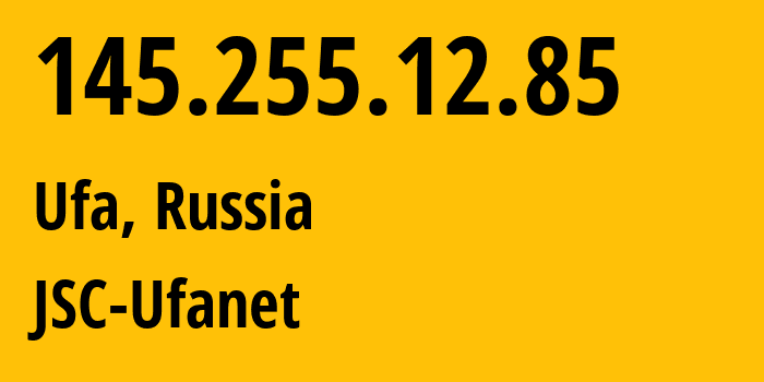 IP address 145.255.12.85 (Ufa, Bashkortostan Republic, Russia) get location, coordinates on map, ISP provider AS24955 JSC-Ufanet // who is provider of ip address 145.255.12.85, whose IP address