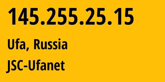 IP address 145.255.25.15 (Ufa, Bashkortostan Republic, Russia) get location, coordinates on map, ISP provider AS24955 JSC-Ufanet // who is provider of ip address 145.255.25.15, whose IP address