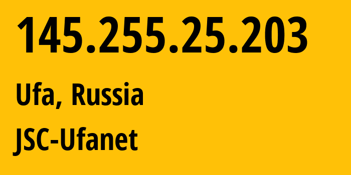 IP address 145.255.25.203 (Ufa, Bashkortostan Republic, Russia) get location, coordinates on map, ISP provider AS24955 JSC-Ufanet // who is provider of ip address 145.255.25.203, whose IP address