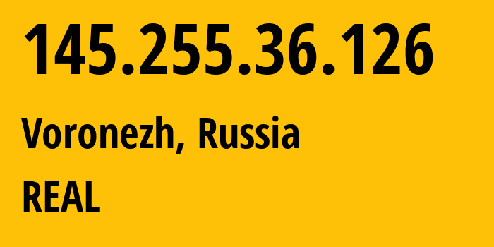 IP address 145.255.36.126 (Voronezh, Voronezh Oblast, Russia) get location, coordinates on map, ISP provider AS15552 REAL // who is provider of ip address 145.255.36.126, whose IP address