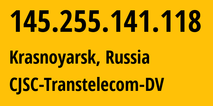 IP address 145.255.141.118 (Krasnoyarsk, Krasnoyarsk Krai, Russia) get location, coordinates on map, ISP provider AS20485 CJSC-Transtelecom-DV // who is provider of ip address 145.255.141.118, whose IP address