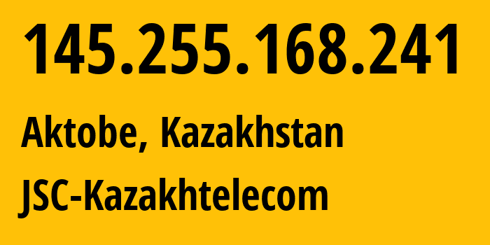 IP-адрес 145.255.168.241 (Актобе, Aktyubinskaya Oblast, Казахстан) определить местоположение, координаты на карте, ISP провайдер AS9198 JSC-Kazakhtelecom // кто провайдер айпи-адреса 145.255.168.241