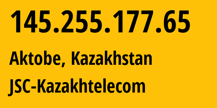 IP-адрес 145.255.177.65 (Актобе, Aktyubinskaya Oblast, Казахстан) определить местоположение, координаты на карте, ISP провайдер AS9198 JSC-Kazakhtelecom // кто провайдер айпи-адреса 145.255.177.65