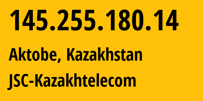 IP address 145.255.180.14 get location, coordinates on map, ISP provider AS9198 JSC-Kazakhtelecom // who is provider of ip address 145.255.180.14, whose IP address