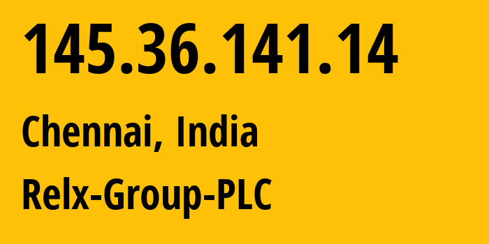 IP address 145.36.141.14 (Chennai, Tamil Nadu, India) get location, coordinates on map, ISP provider AS33820 Relx-Group-PLC // who is provider of ip address 145.36.141.14, whose IP address