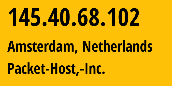 IP-адрес 145.40.68.102 (Амстердам, Северная Голландия, Нидерланды) определить местоположение, координаты на карте, ISP провайдер AS54825 Packet-Host,-Inc. // кто провайдер айпи-адреса 145.40.68.102