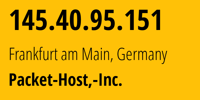 IP-адрес 145.40.95.151 (Франкфурт, Гессен, Германия) определить местоположение, координаты на карте, ISP провайдер AS54825 Packet-Host,-Inc. // кто провайдер айпи-адреса 145.40.95.151