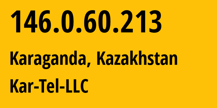 IP-адрес 146.0.60.213 (Караганда, Karagandinskaya Oblast, Казахстан) определить местоположение, координаты на карте, ISP провайдер AS206026 Kar-Tel-LLC // кто провайдер айпи-адреса 146.0.60.213