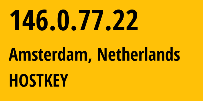 IP-адрес 146.0.77.22 (Амстердам, Северная Голландия, Нидерланды) определить местоположение, координаты на карте, ISP провайдер AS57043 HOSTKEY // кто провайдер айпи-адреса 146.0.77.22