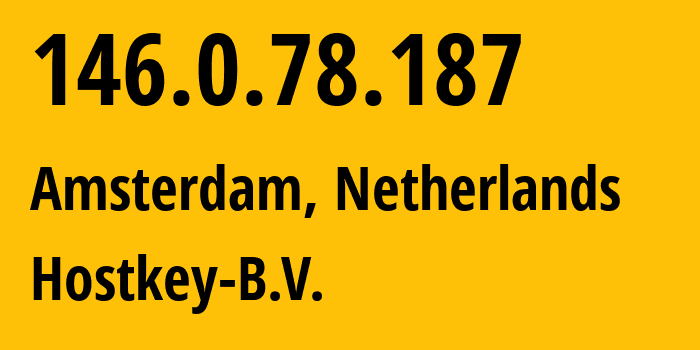 IP-адрес 146.0.78.187 (Амстердам, Северная Голландия, Нидерланды) определить местоположение, координаты на карте, ISP провайдер AS57043 Hostkey-B.V. // кто провайдер айпи-адреса 146.0.78.187