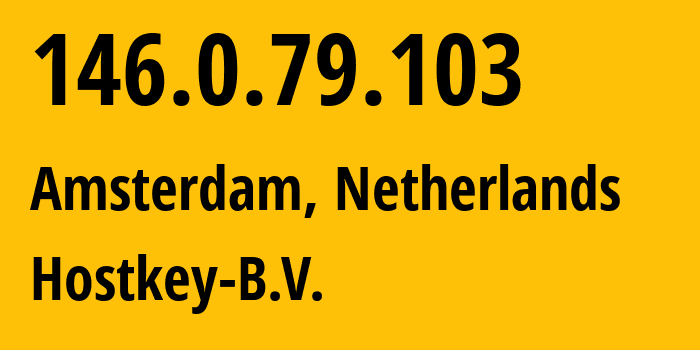 IP-адрес 146.0.79.103 (Амстердам, Северная Голландия, Нидерланды) определить местоположение, координаты на карте, ISP провайдер AS57043 Hostkey-B.V. // кто провайдер айпи-адреса 146.0.79.103