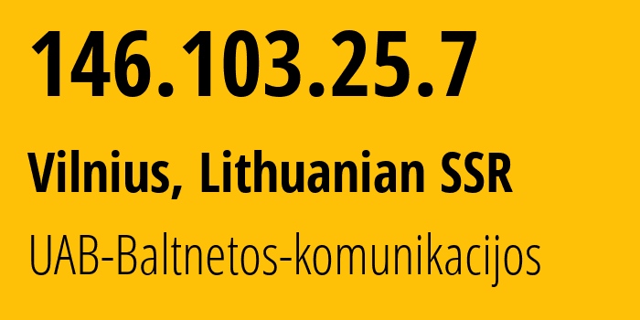 IP address 146.103.25.7 (Vilnius, Vilnius, Lithuanian SSR) get location, coordinates on map, ISP provider AS15440 UAB-Baltnetos-komunikacijos // who is provider of ip address 146.103.25.7, whose IP address