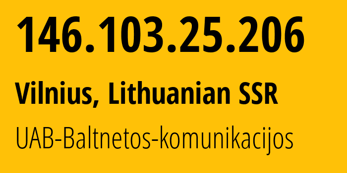 IP address 146.103.25.206 (Vilnius, Vilnius, Lithuanian SSR) get location, coordinates on map, ISP provider AS15440 UAB-Baltnetos-komunikacijos // who is provider of ip address 146.103.25.206, whose IP address