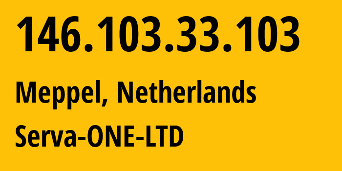 IP address 146.103.33.103 (Meppel, Drenthe, Netherlands) get location, coordinates on map, ISP provider AS199058 Serva-ONE-LTD // who is provider of ip address 146.103.33.103, whose IP address