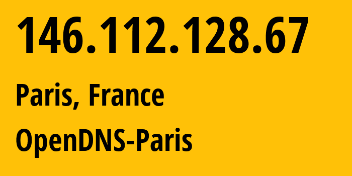 IP-адрес 146.112.128.67 (Париж, Иль-де-Франс, Франция) определить местоположение, координаты на карте, ISP провайдер AS36692 OpenDNS-Paris // кто провайдер айпи-адреса 146.112.128.67