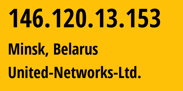 IP-адрес 146.120.13.153 (Минск, Минск, Беларусь) определить местоположение, координаты на карте, ISP провайдер AS50685 United-Networks-Ltd. // кто провайдер айпи-адреса 146.120.13.153