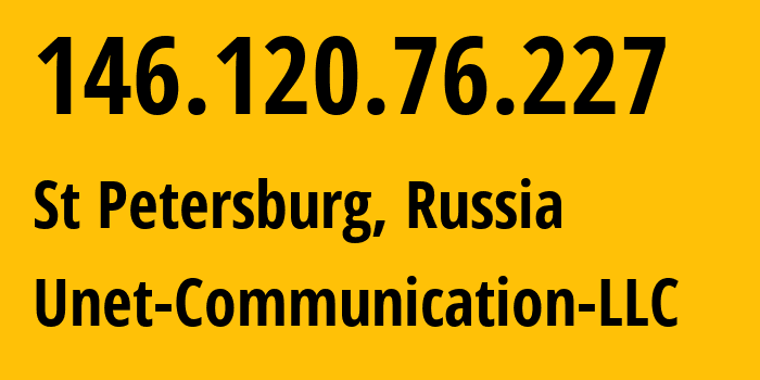 IP address 146.120.76.227 (St Petersburg, St.-Petersburg, Russia) get location, coordinates on map, ISP provider AS42518 Unet-Communication-LLC // who is provider of ip address 146.120.76.227, whose IP address