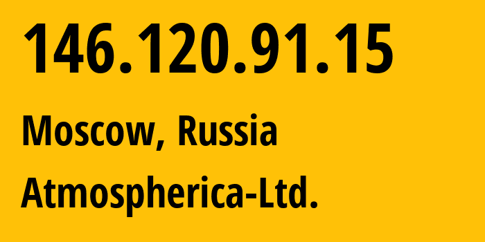 IP address 146.120.91.15 (Moscow, Moscow, Russia) get location, coordinates on map, ISP provider AS62314 Atmospherica-Ltd. // who is provider of ip address 146.120.91.15, whose IP address