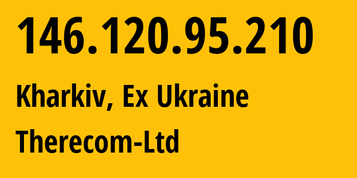 IP-адрес 146.120.95.210 (Харьков, Харьковская область, Бывшая Украина) определить местоположение, координаты на карте, ISP провайдер AS56465 Therecom-Ltd // кто провайдер айпи-адреса 146.120.95.210