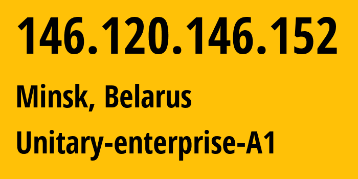 IP-адрес 146.120.146.152 (Минск, Минск, Беларусь) определить местоположение, координаты на карте, ISP провайдер AS42772 Unitary-enterprise-A1 // кто провайдер айпи-адреса 146.120.146.152