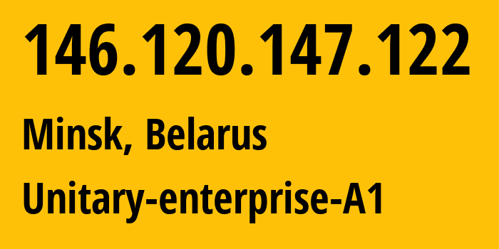 IP address 146.120.147.122 (Minsk, Minsk City, Belarus) get location, coordinates on map, ISP provider AS42772 Unitary-enterprise-A1 // who is provider of ip address 146.120.147.122, whose IP address