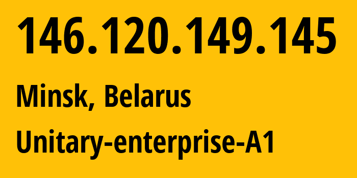 IP address 146.120.149.145 (Minsk, Minsk City, Belarus) get location, coordinates on map, ISP provider AS42772 Unitary-enterprise-A1 // who is provider of ip address 146.120.149.145, whose IP address