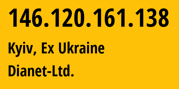 IP-адрес 146.120.161.138 (Киев, Киев, Бывшая Украина) определить местоположение, координаты на карте, ISP провайдер AS60754 Dianet-Ltd. // кто провайдер айпи-адреса 146.120.161.138