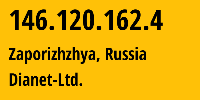 IP-адрес 146.120.162.4 (Запорожье, Запорожская область, Россия) определить местоположение, координаты на карте, ISP провайдер AS60754 Dianet-Ltd. // кто провайдер айпи-адреса 146.120.162.4