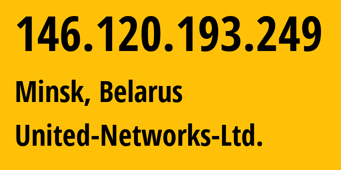 IP address 146.120.193.249 (Minsk, Minsk City, Belarus) get location, coordinates on map, ISP provider AS50685 United-Networks-Ltd. // who is provider of ip address 146.120.193.249, whose IP address