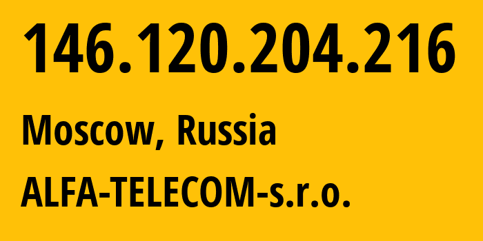 IP address 146.120.204.216 (Moscow, Moscow, Russia) get location, coordinates on map, ISP provider AS44546 ALFA-TELECOM-s.r.o. // who is provider of ip address 146.120.204.216, whose IP address