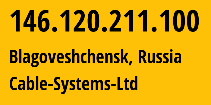 IP address 146.120.211.100 (Blagoveshchensk, Amur Oblast, Russia) get location, coordinates on map, ISP provider AS62008 Cable-Systems-Ltd // who is provider of ip address 146.120.211.100, whose IP address