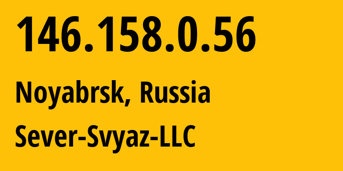 IP address 146.158.0.56 (Noyabrsk, Yamalo-Nenets, Russia) get location, coordinates on map, ISP provider AS44546 Sever-Svyaz-LLC // who is provider of ip address 146.158.0.56, whose IP address