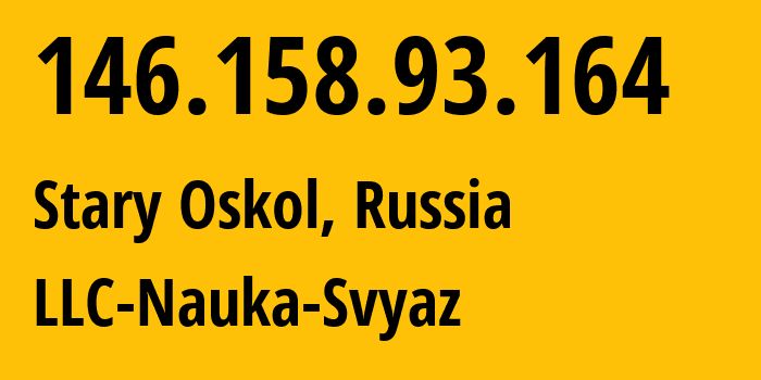 IP-адрес 146.158.93.164 (Старый Оскол, Белгородская Область, Россия) определить местоположение, координаты на карте, ISP провайдер AS8641 LLC-Nauka-Svyaz // кто провайдер айпи-адреса 146.158.93.164