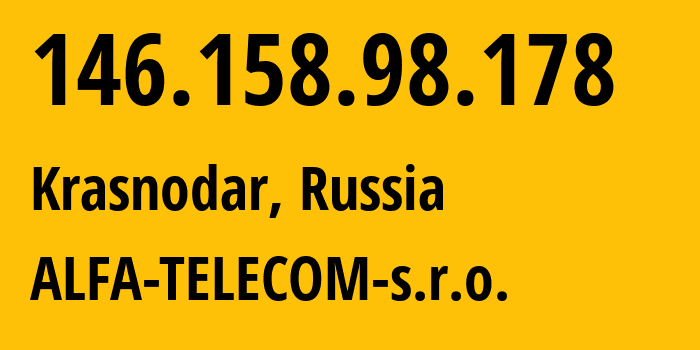 IP-адрес 146.158.98.178 (Краснодар, Краснодарский край, Россия) определить местоположение, координаты на карте, ISP провайдер AS210616 ALFA-TELECOM-s.r.o. // кто провайдер айпи-адреса 146.158.98.178