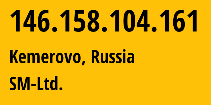 IP address 146.158.104.161 (Kemerovo, Kemerovo Oblast, Russia) get location, coordinates on map, ISP provider AS210616 SM-Ltd. // who is provider of ip address 146.158.104.161, whose IP address