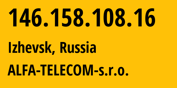 IP-адрес 146.158.108.16 (Ижевск, Удмуртия, Россия) определить местоположение, координаты на карте, ISP провайдер AS210616 ALFA-TELECOM-s.r.o. // кто провайдер айпи-адреса 146.158.108.16