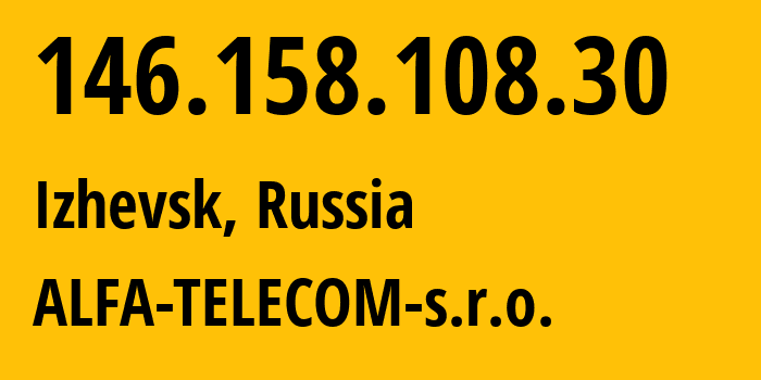 IP address 146.158.108.30 (Izhevsk, Udmurtiya Republic, Russia) get location, coordinates on map, ISP provider AS210616 ALFA-TELECOM-s.r.o. // who is provider of ip address 146.158.108.30, whose IP address