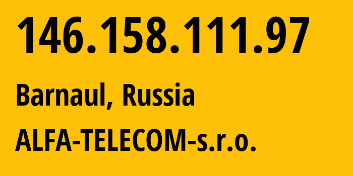 IP address 146.158.111.97 get location, coordinates on map, ISP provider AS210616 ALFA-TELECOM-s.r.o. // who is provider of ip address 146.158.111.97, whose IP address