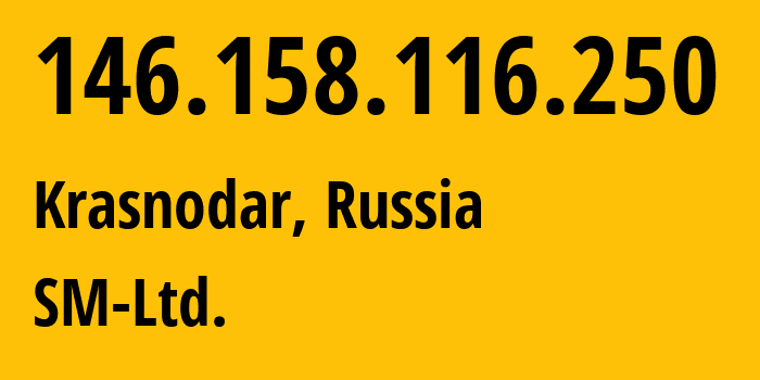 IP address 146.158.116.250 (Krasnodar, Krasnodar Krai, Russia) get location, coordinates on map, ISP provider AS210616 SM-Ltd. // who is provider of ip address 146.158.116.250, whose IP address