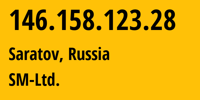 IP address 146.158.123.28 (Saratov, Saratov Oblast, Russia) get location, coordinates on map, ISP provider AS210616 SM-Ltd. // who is provider of ip address 146.158.123.28, whose IP address