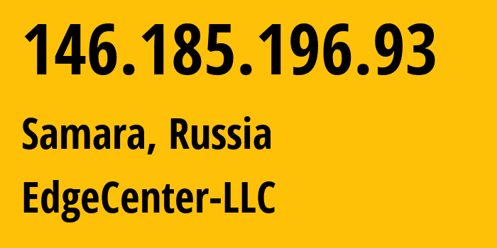 IP-адрес 146.185.196.93 (Самара, Самарская область, Россия) определить местоположение, координаты на карте, ISP провайдер AS210756 EdgeCenter-LLC // кто провайдер айпи-адреса 146.185.196.93