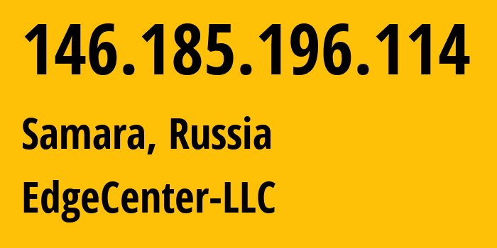 IP address 146.185.196.114 (Samara, Samara Oblast, Russia) get location, coordinates on map, ISP provider AS210756 EdgeCenter-LLC // who is provider of ip address 146.185.196.114, whose IP address