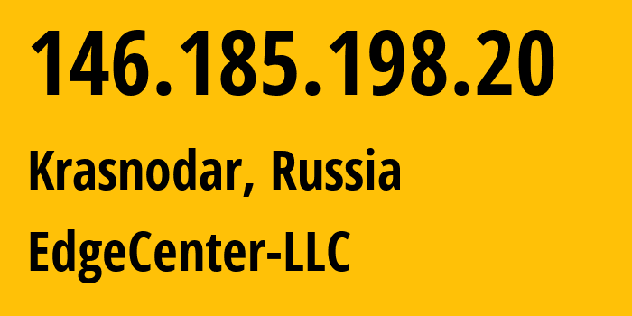 IP address 146.185.198.20 (Krasnodar, Krasnodar Krai, Russia) get location, coordinates on map, ISP provider AS210756 EdgeCenter-LLC // who is provider of ip address 146.185.198.20, whose IP address
