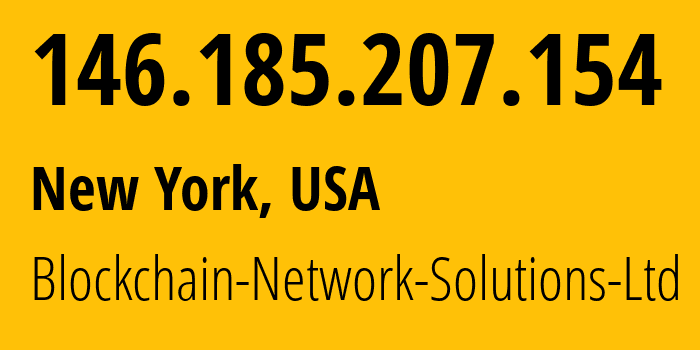 IP address 146.185.207.154 (New York, New York, USA) get location, coordinates on map, ISP provider AS43444 Blockchain-Network-Solutions-Ltd // who is provider of ip address 146.185.207.154, whose IP address