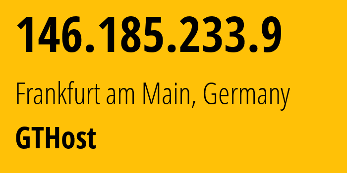 IP-адрес 146.185.233.9 (Франкфурт, Гессен, Германия) определить местоположение, координаты на карте, ISP провайдер AS63023 GTHost // кто провайдер айпи-адреса 146.185.233.9