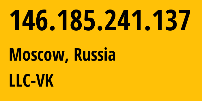 IP-адрес 146.185.241.137 (Москва, Москва, Россия) определить местоположение, координаты на карте, ISP провайдер AS47764 LLC-VK // кто провайдер айпи-адреса 146.185.241.137