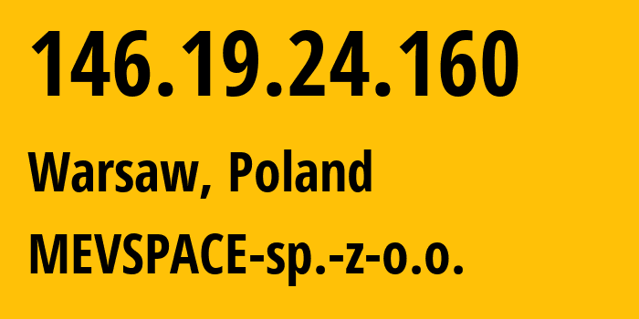 IP-адрес 146.19.24.160 (Варшава, Мазовецкое воеводство, Польша) определить местоположение, координаты на карте, ISP провайдер AS201814 MEVSPACE-sp.-z-o.o. // кто провайдер айпи-адреса 146.19.24.160